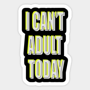 i can't be adult today Sticker